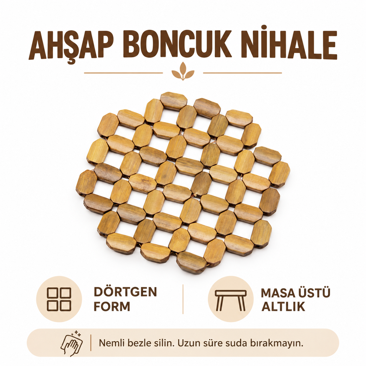 Dörtgen Nihale - Parlak Ahşap - Boncuk Model - özellik ve kullanım bilgileri